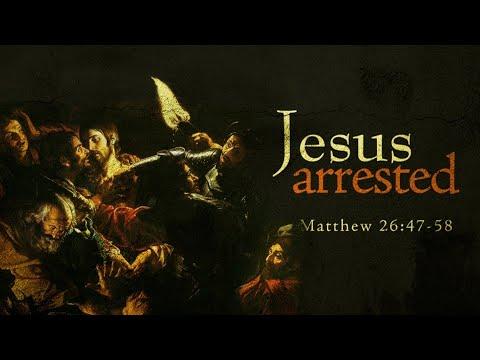 Jesus Arrested (Matthew 26:47-58)