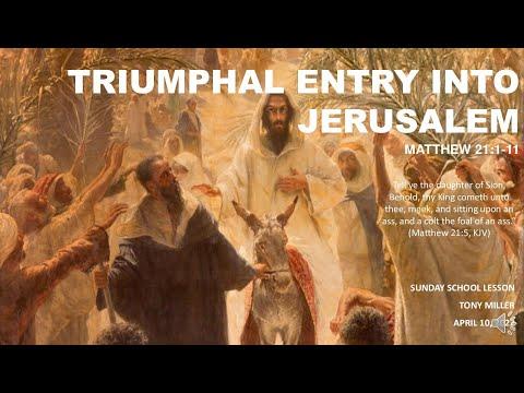 SUNDAY SCHOOL LESSON, APRIL 10, 2022, Triumphal Entry Into Jerusalem, MATTHEW 21: 1-11