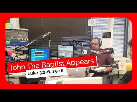 John The Baptist Appears  Luke 3:2-6, 15-18  Sunday School Lesson December 18, 2022 Ronald Jasmin