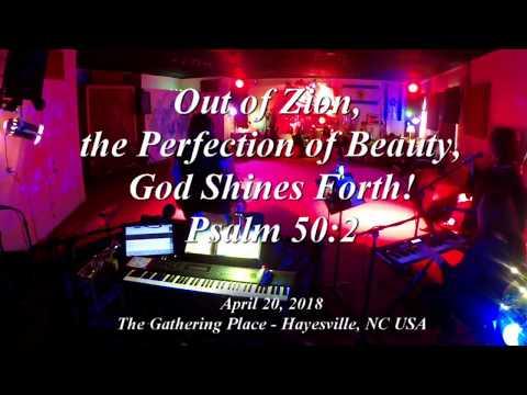 Out of Zion, the Perfection of Beauty, God has Shined!   (Psalm 50:2)  April 20, 2018