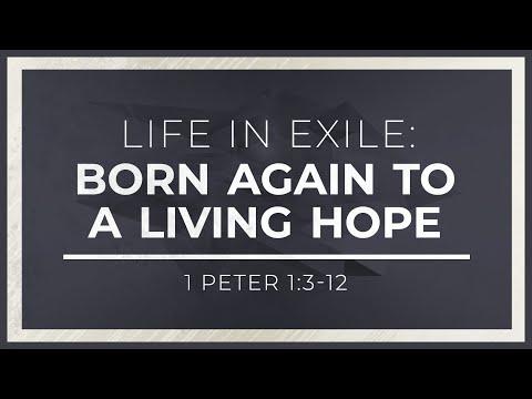 Life in Exile: Born Again to a Living Hope (1 Peter 1:3-12) - 119 Ministries