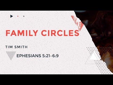 Family Circles | Ephesians 5:21-6:9 | Tim Smith | Online Service