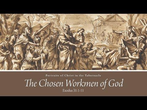 The Chosen Workmen of God (Exodus 31:1-11)