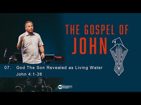 The Gospel of John 07 - God the Son Revealed as Living Water - John 4:1-26,