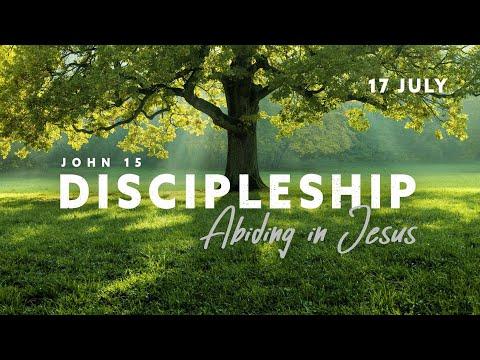 "Discipleship: Abiding in Jesus" (John 15:1-17) 17 July 2022