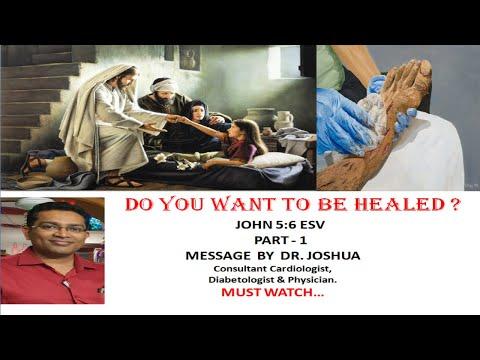 Do You Want To Be Healed ? | John 5:6 | Dr.Joshua. PART 1