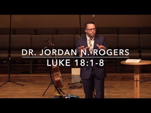 The Persistence of Prayer - Luke 18:1-8 (2.2.20) - Dr. Jordan N. Rogers