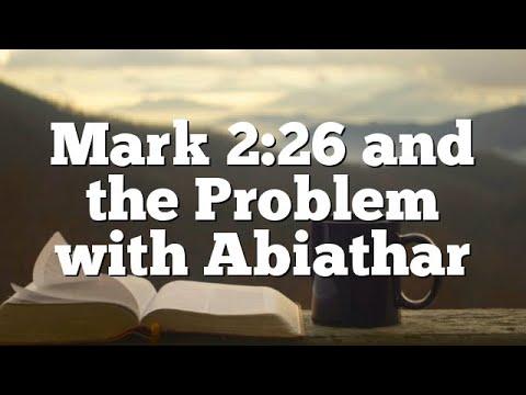 The Abiathar Problem (Mark 2:26)