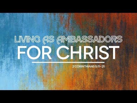 2 Corinthians 5:11-21 | Living as Ambassadors for Christ | Andrew May
