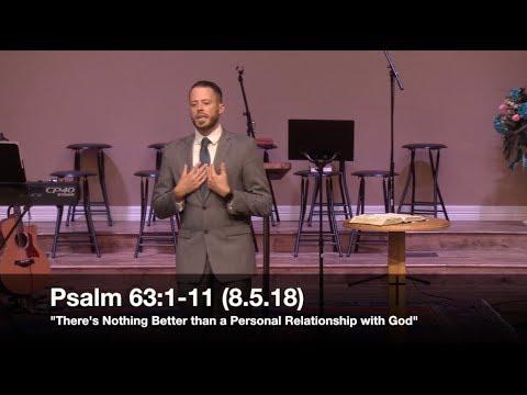 There's Nothing Better than a Personal Relationship with God- Psalm 63:1-11 (8.5.18)- Jordan Rogers