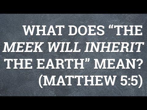 What Does “The Meek Will Inherit the Earth” Mean? (Matthew 5:5)