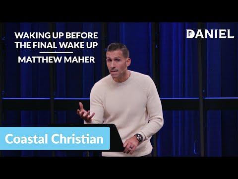 Waking Up Before The Final Wake Up [Daniel 12:2] | Matthew Maher | Coastal Christian