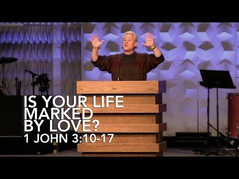 1 John 3:10-17, Is Your Life Marked By Love?