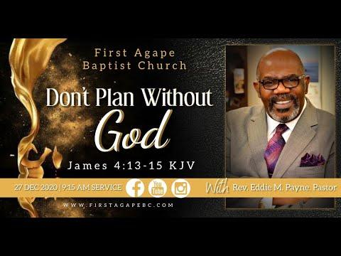 Don’t Plan Without God”James 4:13-15 KJV