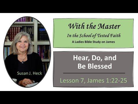 James Lesson 7 – Hear, Do, and Be Blessed, James 1:22-25