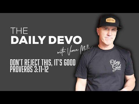 Don’t Reject This, It’s Good | Devotional | Proverbs 3:11-12