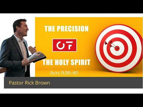 The Precision of The Holy Spirit | Acts 8:26-40 | Pastor Rick Brown