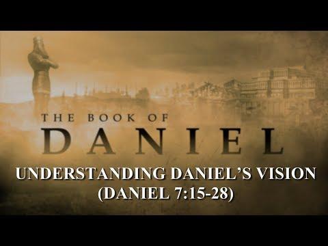 UNDERSTANDING DANIEL’S VISION (DANIEL 7:15-28)
