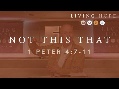 Living Hope - This Not That ; 1 Peter 4:7-11 - March 7, 2021