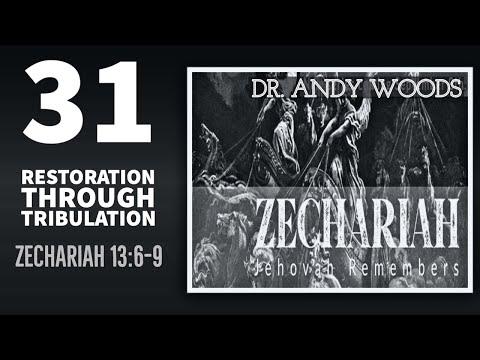 Zechariah 031. “Restoration Through Tribulation.” Zechariah 13:6-9. Dr. Andy Woods.