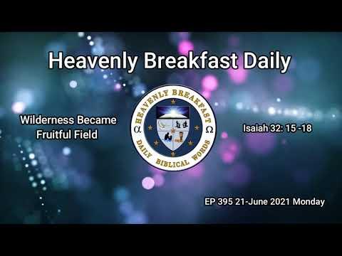 EP 395 21 June 2021 Monday, Wilderness Became Fruitful Field , Isaiah 32: 15 -18