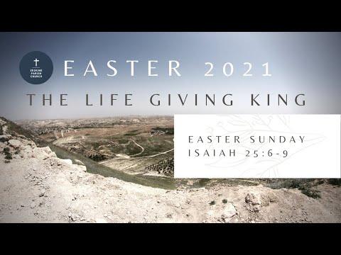Isaiah 25:6-9 The Life Giving King Easter Sunday  2021