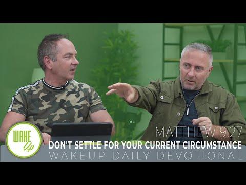 WakeUp Daily Devotional | Don't Settle For Your Current Circumstance | Matthew 9:27