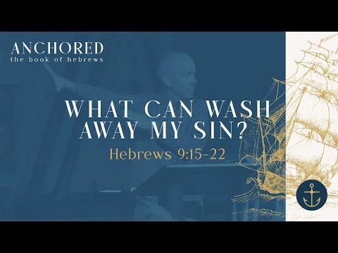Sunday Service: Anchored (What Can Wash Away My Sin? ; Hebrews 9:15-22) - October 24th, 2021
