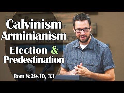 Calvinism, Arminianism, Election &amp; Predestination: Romans 8:29-30, 33