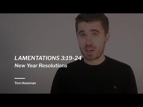 Lamentations 3:19-24 / New Year Resolutions / Tom Heasman
