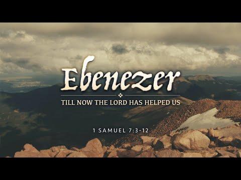 "Ebenezer: Till now Our God Has Helped Us" 1 Samuel 7:3-12