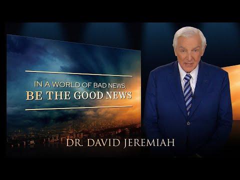 In a World of Bad News, BE THE GOOD NEWS | Dr. David Jeremiah | Matthew 24:14