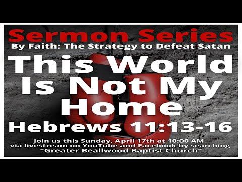 This World is Not My Home Hebrews 11:13-16 - 4/17/2022 10:00 A.M.