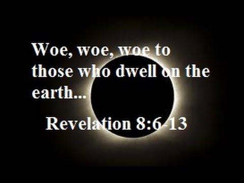 (Revelation 8:6-13 ESV) Woe, woe, woe to those who dwell on the earth