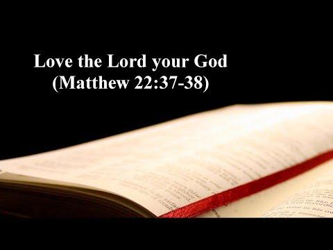 Love the Lord your God (Matthew 22:37-38) | Sermon