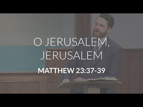 O Jerusalem, Jerusalem (Matthew 23:37-39)