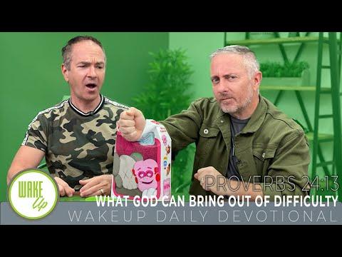 WakeUp Daily Devotional | What God Can Bring Out of Difficulty | Proverbs 24:13