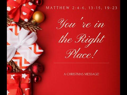 "You're in the Right Place!" - Matthew 2:4-6; 13-15; 19-23