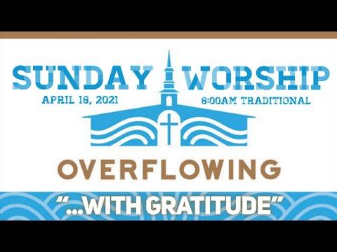 April 18, 2021 I “Overflowing with Gratitude” I 2 Corinthians 9:11-15 I 8:00am I Rev. Jason Auringer