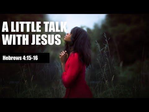 Have a little talk with Jesus......Hebrews 4:15-16