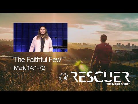 The Mark Series - The Faithful Few (Mark 14:1-72)