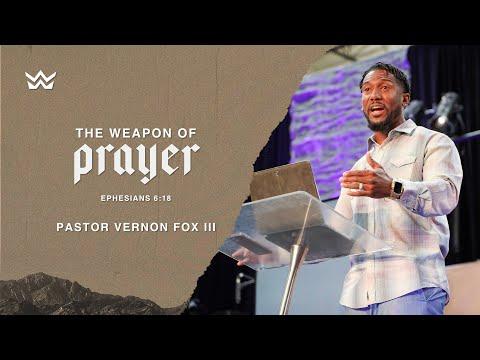"The Weapon Of Prayer" - Ephesians 6:18 - Pastor Vernon Fox III