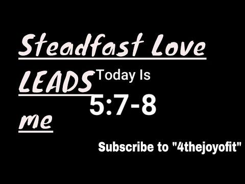 STUDY GOD's WORD - Psalm 5:7-8 - TODAY IS MAY 7th&8th - lead me in the Lord's way - steadfast love