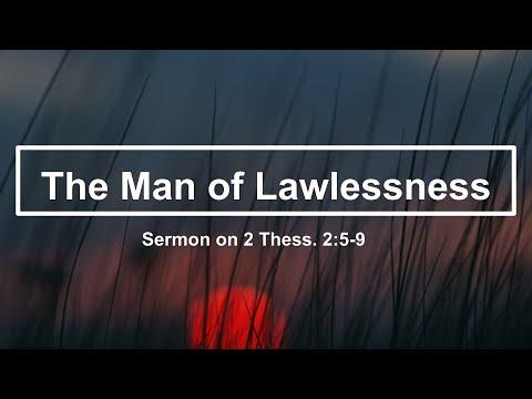 The Man of Lawlessness. Sermon on 2 Thessalonians 2:5-9.