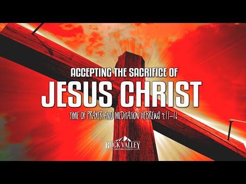 Accepting the Sacrifice of Jesus Christ | Hebrews 9:11 | Prayer Video