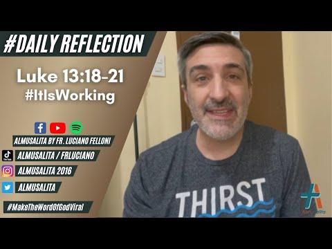 Daily Reflection | Luke 13:18-21 | #ItIsWorking | October 26, 2021