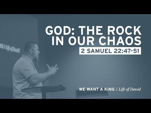 God: The Rock in Our Chaos (2 Samuel 22:47-51)