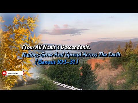 Genesis 10:1-32 / From All Noah’s Descendants, Nations Grow And Spread Across The Earth.