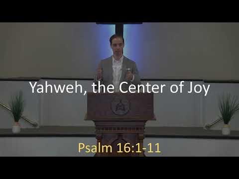8.2.20 Sermon: Yahweh, the Center of Joy (Psalm 16:1-11)