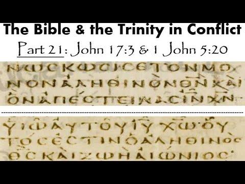The Bible & the Trinity in Conflict - Part 21: John 17:3 & 1 John 5:20